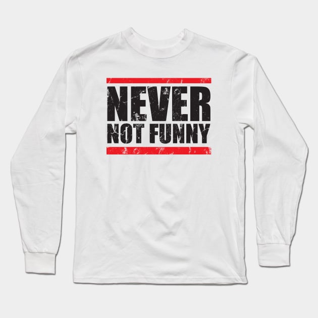 Never - not funny Long Sleeve T-Shirt by danterjad